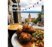 Kelly Johnson 50 Old Quebec Recipes (Tascabile)