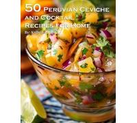 Kelly Johnson 50 Peruvian Ceviche and Cocktail Recipes for Home (Tascabile)