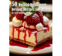 Kelly Johnson 50 Poland Restaurant Dessert Recipes for Home (Tascabile)