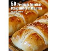 Kelly Johnson 50 Premium American Bread Dishes in the Oven (Tascabile)