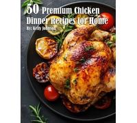 Kelly Johnson 50 Premium Chicken Dinner Recipes for Home (Tascabile)