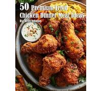 Kelly Johnson 50 Premium Fried Chicken Dinner Meal Ideas (Tascabile)