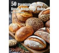 Kelly Johnson 50 Premium German Bread Recipes for Home (Tascabile)
