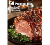 Kelly Johnson 50 Premium Ham Recipes (Tascabile)