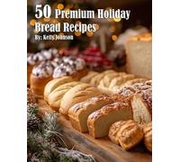 Kelly Johnson 50 Premium Holiday Bread Recipes (Tascabile)