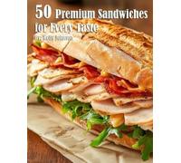 Kelly Johnson 50 Premium Sandwiches for Every Taste (Tascabile)