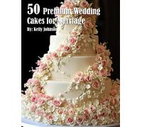 Kelly Johnson 50 Premium Wedding Cakes for Marriage (Tascabile)