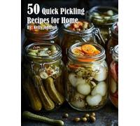 Kelly Johnson 50 Quick Pickling Recipes for Home (Tascabile)