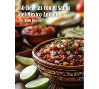 Kelly Johnson 50 Recetas con el Sabor del México Antiguo (Tascabile)