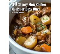 Kelly Johnson 50 Savory Slow Cooker Meals for Busy Days (Tascabile)