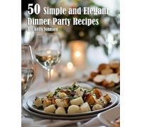 Kelly Johnson 50 Simple and Elegant Dinner Party Recipes (Tascabile)