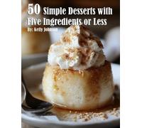 Kelly Johnson 50 Simple Desserts with Five Ingredients or Less (Tascabile)