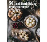 Kelly Johnson 50 Small Batch Baking Recipes for Home (Tascabile)