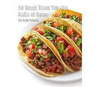 Kelly Johnson 50 Street Tacos You Can Make at Home (Tascabile)