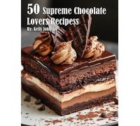 Kelly Johnson 50 Supreme Chocolate Dessert Lovers Recipes (Tascabile)
