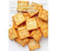 Kelly Johnson 50 Sweet and Savory Snack Heaven Recipes for Home (Tascabile)