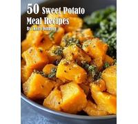 Kelly Johnson 50 Sweet Potato Meal Recipes (Tascabile)