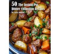 Kelly Johnson 50 The Instant Pot Dinner Collection Recipes (Tascabile)