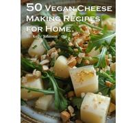 Kelly Johnson 50 Vegan Cheese Making Recipes for Home (Tascabile)