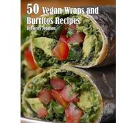 Kelly Johnson 50 Vegan Wraps and Burritos Recipes (Tascabile)