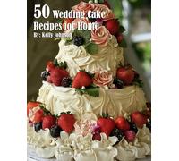Kelly Johnson 50 Wedding Cake Recipes for Home (Tascabile)