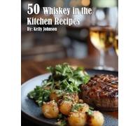 Kelly Johnson 50 Whiskey in the Kitchen Recipes (Tascabile)