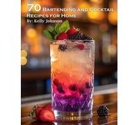 Kelly Johnson 70 Bartending and Cocktails Recipes for Home (Tascabile)