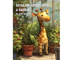 Kelly Johnson Greta the Giraffe Grows a Garden (Tascabile)