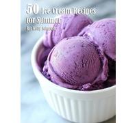 Kelly Johnson Johnson, Kelly Kelly John 50 Ice Cream Recipes for Sum (Tascabile)