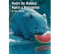 Kelly Johnson Walter the Wombat Waters a Watermelon (Tascabile)