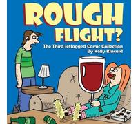 Kelly Kincaid Rough Flight? The Third Jetlagged Comic Collection (Tascabile)
