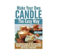 Kelly Kohn Make Your Own Candle the Easy Way (Tascabile)