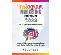 Kelly Lee Instagram Marketing Editing 2023 the Ultimate Beginners Gu (Tascabile)