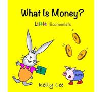 Kelly Lee What Is Money? Personal Finance for Kids (Copertina rigida)