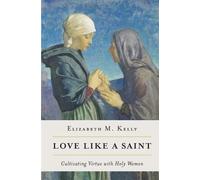 Kelly (Liz) Elizabeth M Love Like a Saint (Tascabile)