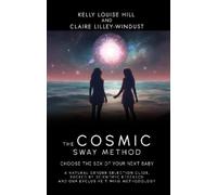 Kelly Louise Hi The Cosmic Sway Method - Choose the Sex of Your Next (Tascabile)