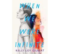 Kelly Loy Gilbert When We Were Infinite (Copertina rigida)