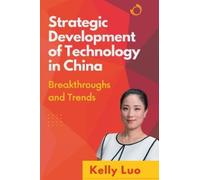 Kelly Luo Strategic Development of Technology in China (Tascabile)
