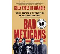 Kelly Lytle Hernández Kelly Lytle Hernández Bad Mexicans (Tascabile)