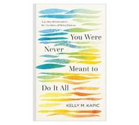 Kelly M. Kapic You Were Never Meant to Do It All (Copertina rigida)
