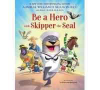 Kelly Marie McRaven William H McR Be a Hero with Skipper the (Copertina rigida)