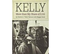 Kelly: More Than My Share of It All by Clarence L. "Kelly" Johnson(1989-12-17)