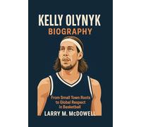 KELLY OLYNYK BIOGRAPHY: From Small Town Roots to Global Respect in Basketball