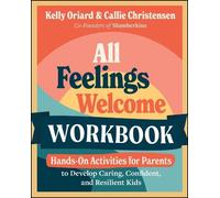 All Feelings Welcome Workbook: Hands-On Activities for Parents to Develop Caring, Confident, and Resilient Kids