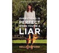 Kelly Oxford Everything Is Perfect When You're a Liar (Copertina rigida)