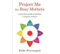 Kelly Pietrangeli Project Me for Busy Mothers (Tascabile)