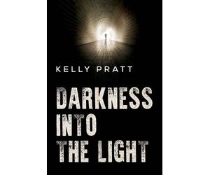 Kelly Pratt Darkness into the light (Tascabile)