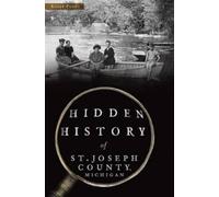 Kelly Pucci Hidden History of St. Joseph County, Michigan (Tascabile)