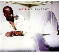 Kelly, R - Half On A Baby (3 Mixes)