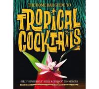 Kelly Reilly Tom Morg The Home Bar Guide To Tropical Cocktai (Copertina rigida)
